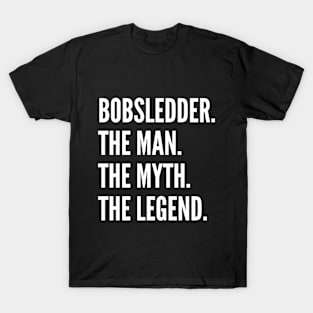 Bobsledder The Man The Myth The Legend T-Shirt